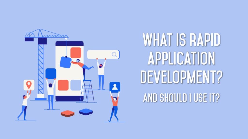 What Is Rapid Application Development and When Should I Use It?