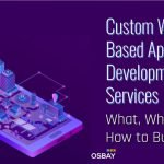 Web Based Application Development Services – What, Why and How to Build It?