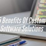 5 Benefits Of Custom Software Solutions