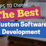 Tips to Choose the Best Custom Software Development Company