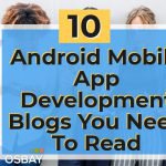 10 Android Mobile App Development Blogs You Need to Read